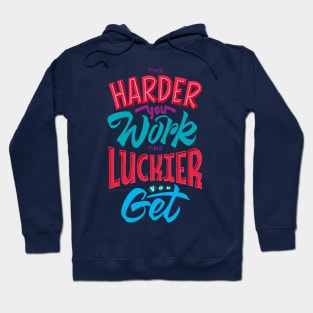 the harder you work the luckier you get Hoodie